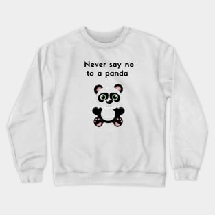 Never say no to a panda Crewneck Sweatshirt